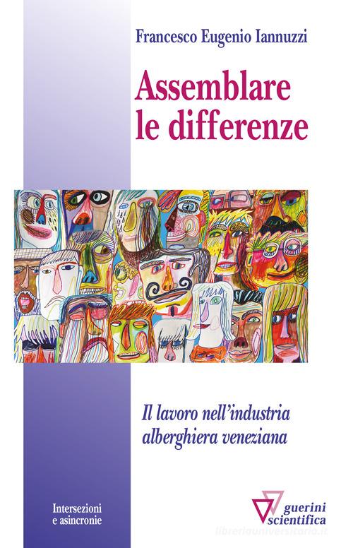 Assemblare le differenze. Il lavoro nell'industria alberghiera veneziana di Francesco Eugenio Iannuzzi edito da Guerini Scientifica