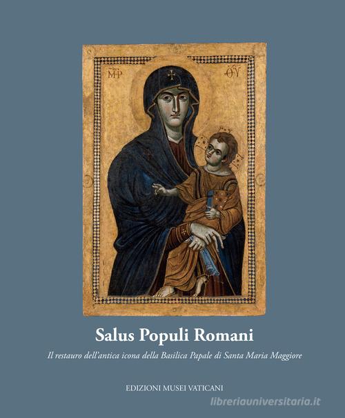 Salus Populi Romani. Il restauro dell'antica icona della Basilica Papale di Santa Maria Maggiore edito da Edizioni Musei Vaticani