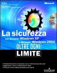 La sicurezza con Windows XP e Windows 2000. Oltre ogni limite. Con CD-ROM di Ed Bott, Carl Siechert edito da Mondadori Informatica