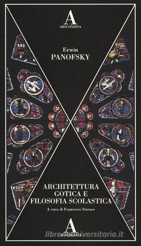 Architettura gotica e filosofia scolastica di Erwin Panofsky edito da Abscondita