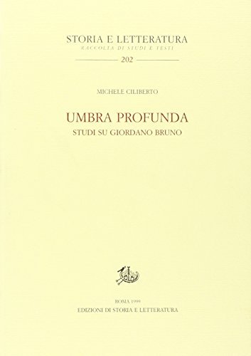 Umbra profunda. Studi su Giordano Bruno di Michele Ciliberto edito da Storia e Letteratura