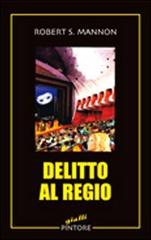 Delitto al Regio di Robert S. Mannon edito da Pintore