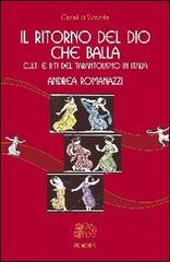 Il ritorno del Dio che balla. Culti e riti del tarantolismo in Italia di Andrea Romanazzi edito da Venexia