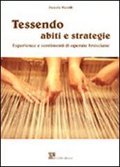 Tessendo abiti e strategie. Esperienze e sentimenti di operaie bresciane di Pamela Marelli edito da Gam