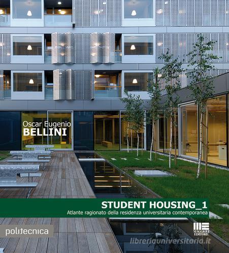 Student housing 1. Atlante ragionato della residenza universitaria contemporanea di Oscar Eugenio Bellini edito da Maggioli Editore