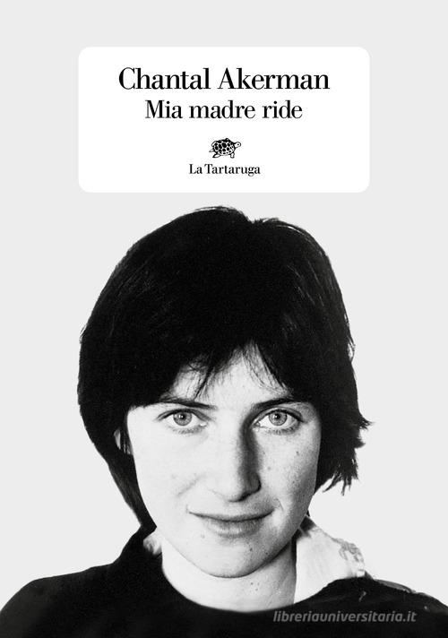 Mia madre ride di Chantal Akerman edito da La Tartaruga
