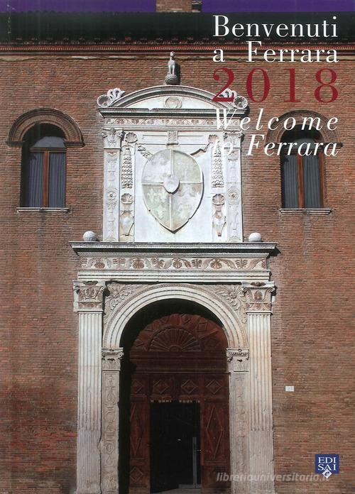 Benvenuti a Ferrara 2018. Ediz. italiana e inglese edito da Edisai