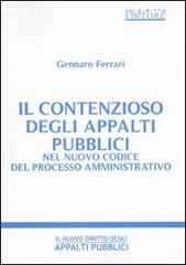 Il contenzioso degli appalti pubblici nel nuovo codice del processo amministrativo di Gennaro Ferrari edito da Neldiritto Editore