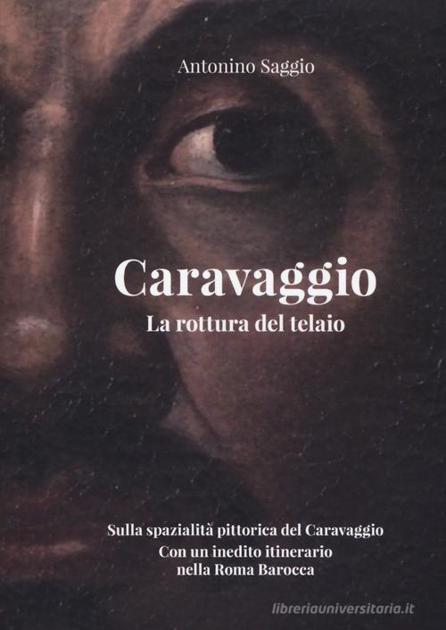 Caravaggio. La rottura del telaio di Antonino Saggio edito da Listlab
