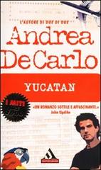 Yucatan di Andrea De Carlo edito da Mondadori