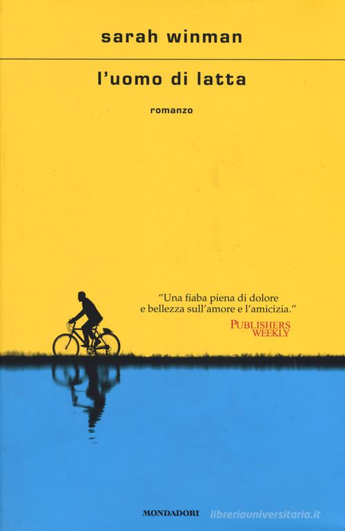 Libro L'uomo di latta di Sarah Winman Scrittori italiani e stranieri di Mondadori