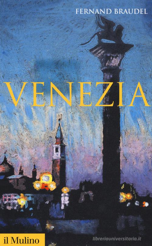 Venezia di Fernand Braudel edito da Il Mulino