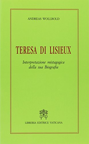 Teresa di Lisieux. Interpretazione mistagogica della sua biografia di Andreas Wollbold edito da Libreria Editrice Vaticana