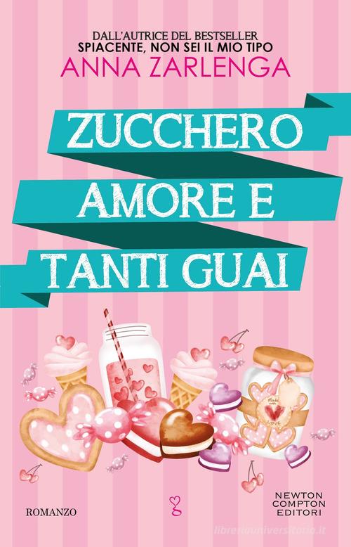 Libro Zucchero, amore e tanti guai di Anna Zarlenga Anagramma di Newton Compton Editori