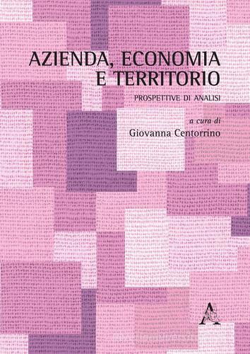 Azienda, economia e territorio. Prospettive di analisi edito da Aracne