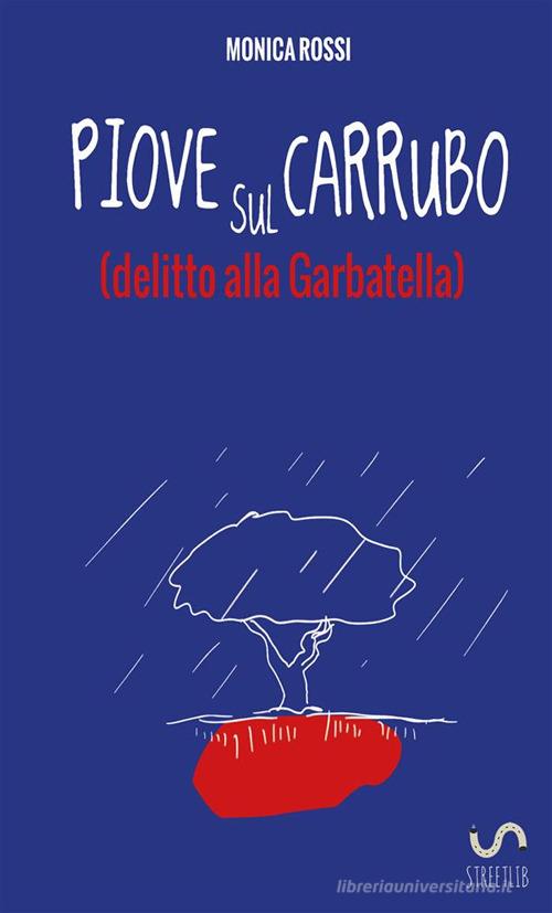 Piove sul carrubo (delitto alla Garbatella) di Monica Rossi edito da StreetLib