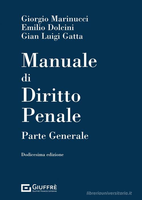 Manuale di diritto penale. Parte generale di Giorgio Marinucci, Emilio Dolcini, Gian Luigi Gatta edito da Giuffrè