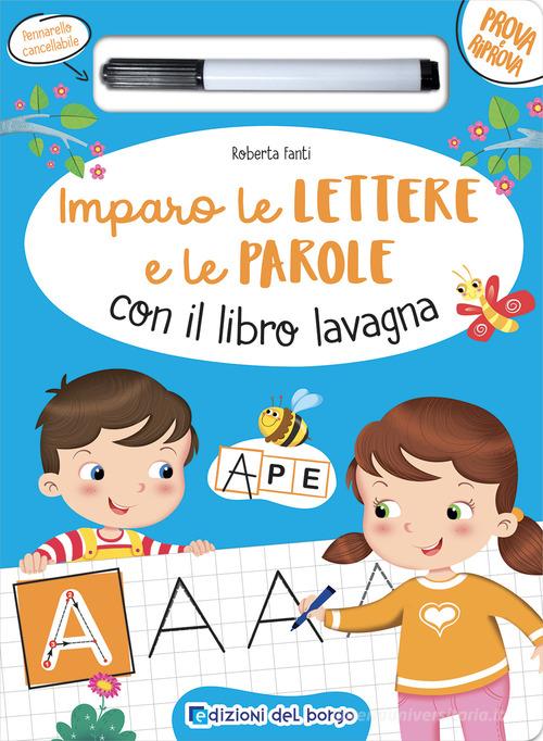 Imparo le lettere e le parole con il libro lavagna. Ediz. a colori. Con pennarello a inchiostro cancellabile di Roberta Fanti edito da Edizioni del Borgo