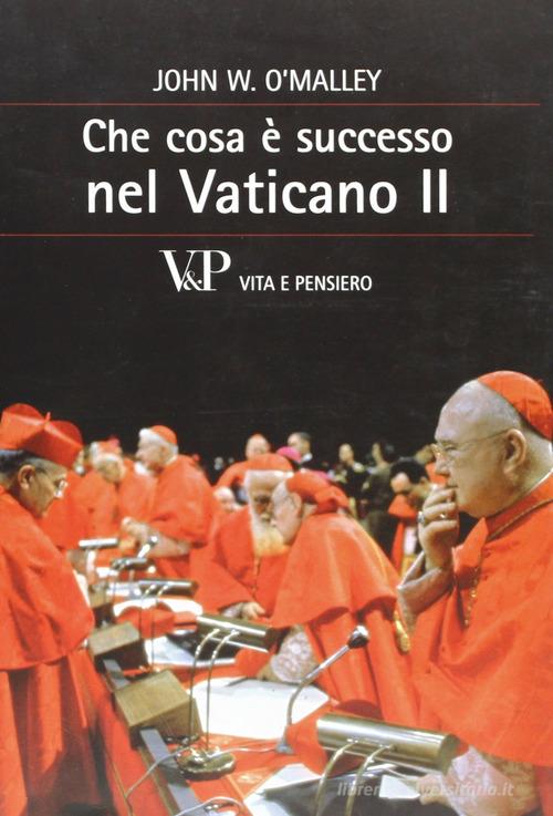 Che cosa è successo nel Vaticano II di John W. O'Malley edito da Vita e Pensiero