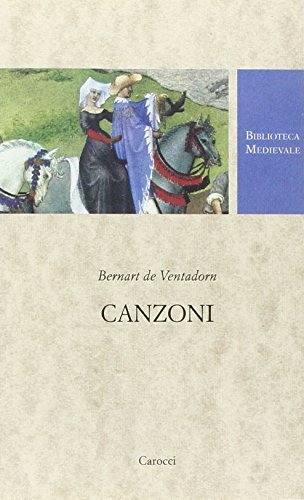 Canzoni. Testo occitano a fronte. Ediz. critica di Bernart de Ventadorn edito da Carocci