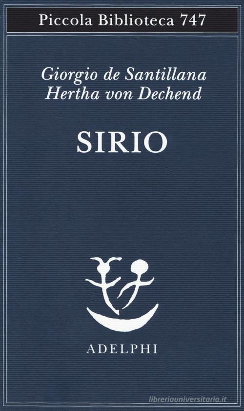 Sirio. Tre seminari sulla cosmologia arcaica di Giorgio de Santillana, Hertha von Dechend edito da Adelphi
