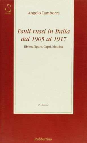 Esuli russi in Italia dal 1905 al 1917. Riviera ligure, Capri, Messina di Angelo Tamborra edito da Rubbettino