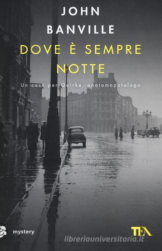 Dove è sempre notte. Un caso per Quirke, anatomopatologo di John Banville edito da TEA