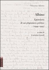 Albino. Epistolario di un prigioniero politico (1944-1945) di Vincenzo Adorno edito da Aracne