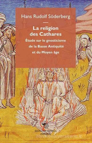 La religion des cathares. Étude sur le gnosticisme de la basse antiquitè et du moyen age di Hans R. Söderberg edito da Mimesis