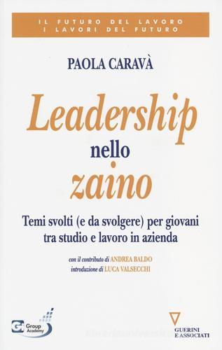 Leadership nello zaino. Temi svolti (e da svolgere) per giovani tra studio e lavoro in azienda di Paola Caravà edito da Guerini e Associati