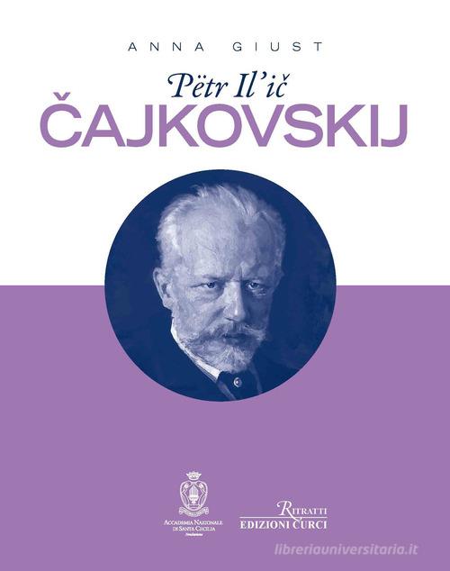 Petr Il'ic Cajkovskij di Anna Giust edito da Curci