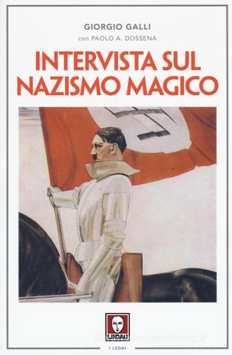 Intervista sul nazismo magico di Giorgio Galli, Paolo Antonio Dossena edito da Lindau