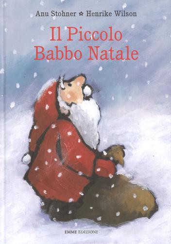 Il piccolo Babbo Natale. Ediz. illustrata di Anu Stohner, Henrike Wilson edito da Emme Edizioni