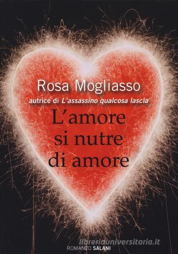 L' amore si nutre di amore di Rosa Mogliasso edito da Salani