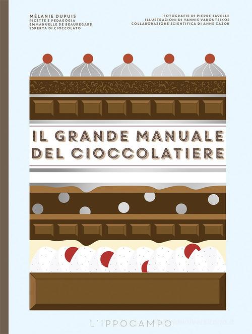 Il grande manuale del cioccolatiere di Mélanie Dupuis, Emmanuelle Beauregard edito da L'Ippocampo