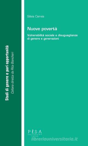 Nuove povertà. Vulnerabilità sociale e disuguaglianze di genere e generazioni di Silvia Cervia edito da Pisa University Press