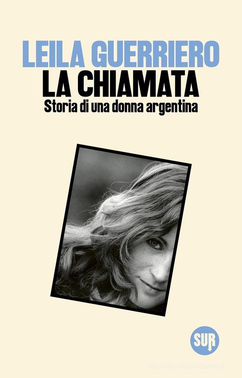 La chiamata. Storia di una donna argentina di Leila Guerriero edito da Sur