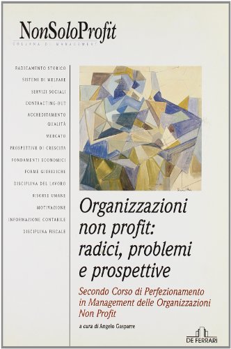Organizzazioni non profit: radici, problemi e prospettive. 2° corso di perfezionamento in management delle organizzazioni non profit edito da De Ferrari