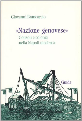 Nazione genovese. Consoli e colonia nella Napoli moderna di Giovanni Brancaccio edito da Guida