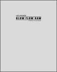Luca Pancrazzi. Blow Flow Raw. Catalogo non autorizzato edito da Gli Ori