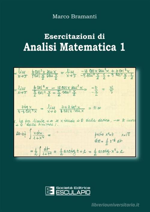 Esercitazioni di Analisi Matematica 1 di Marco Bramanti edito da Esculapio