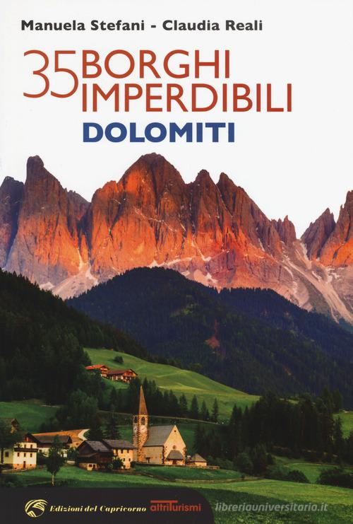 35 borghi imperdibili Dolomiti di Manuela Stefani, Claudia Reali edito da Edizioni del Capricorno