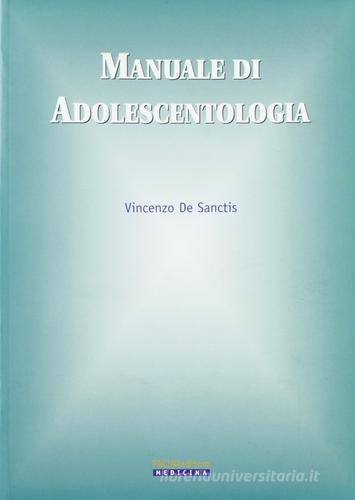 Manuale di adolescentologia di Vincenzo De Sanctis edito da Pacini Editore