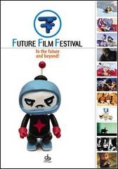 Future Film Festival 2006. To the future and beyond! Ediz. italiana e inglese edito da Pendragon