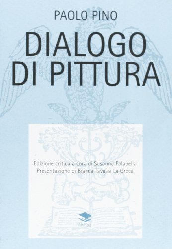 Dialogo di pittura di Paolo Pino edito da Lithos