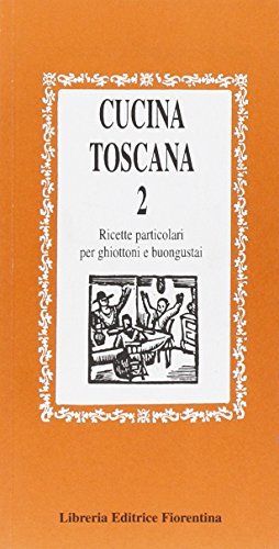 Cucina toscana. Ricette per ghiottoni e buongustai vol.2 edito da Libreria Editrice Fiorentina