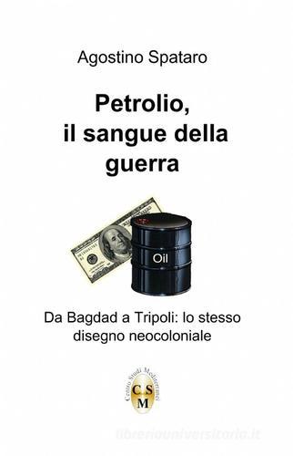 Petrolio. Il sangue della guerra di Agostino Spataro edito da ilmiolibro self publishing