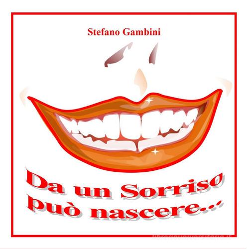 Libro Da un sorriso può nascere... di Stefano Gambini di Youcanprint