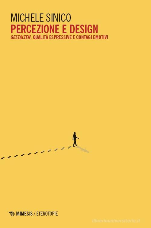 Percezione e design. Gestalten, qualità espressive e contagi emotivi di Michele Sinico edito da Mimesis