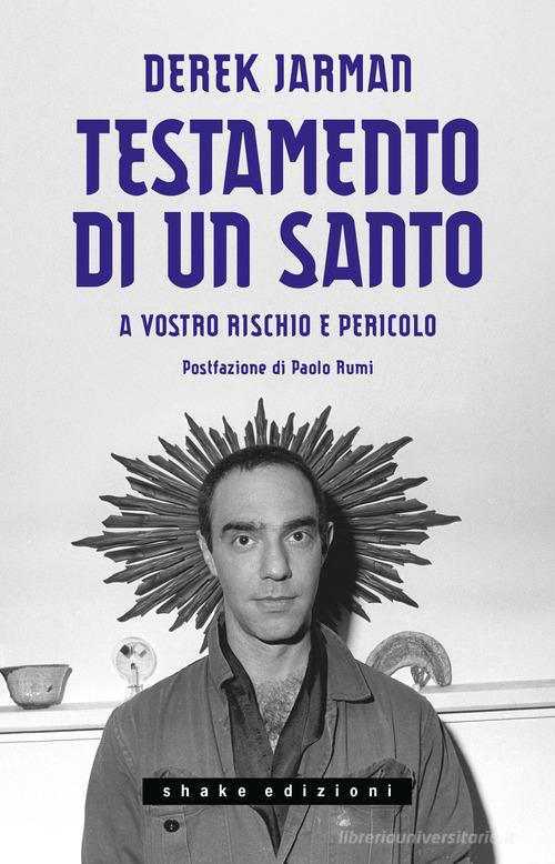 Testamento di un santo. A vostro rischio e pericolo di Derek Jarman edito da ShaKe